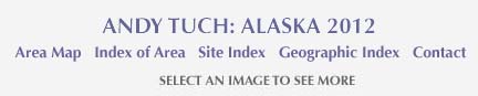 Andy Tuch: Alaska 2012 and links to maps, site indes, area index, georgraphic index 